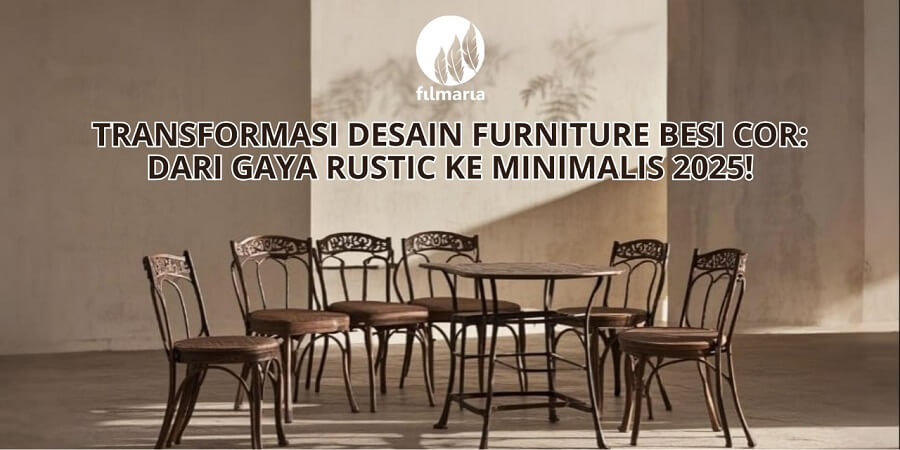 Transformasi Desain Furniture Besi Cor: Dari Gaya Rustic ke Minimalis
