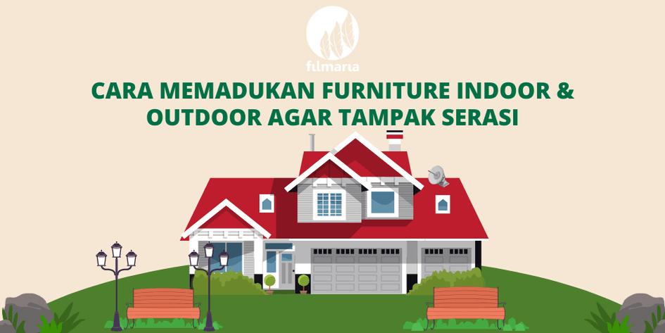 Cara Memadukan Furniture Indoor & Outdoor Agar Tampak Serasi