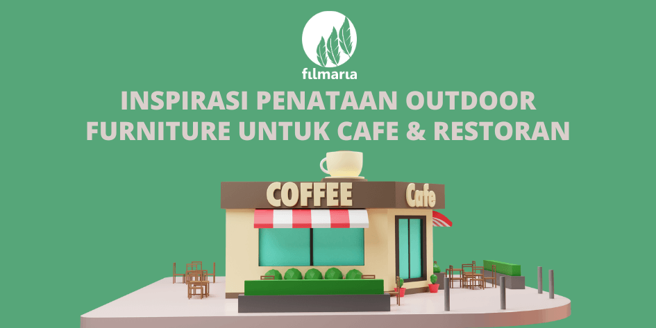 Inspirasi Penataan Outdoor Furniture untuk Cafe & Restoran